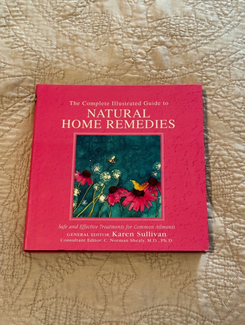 The Complete Illustrated Guide to Natural Home Remedies by Karen Sullivan